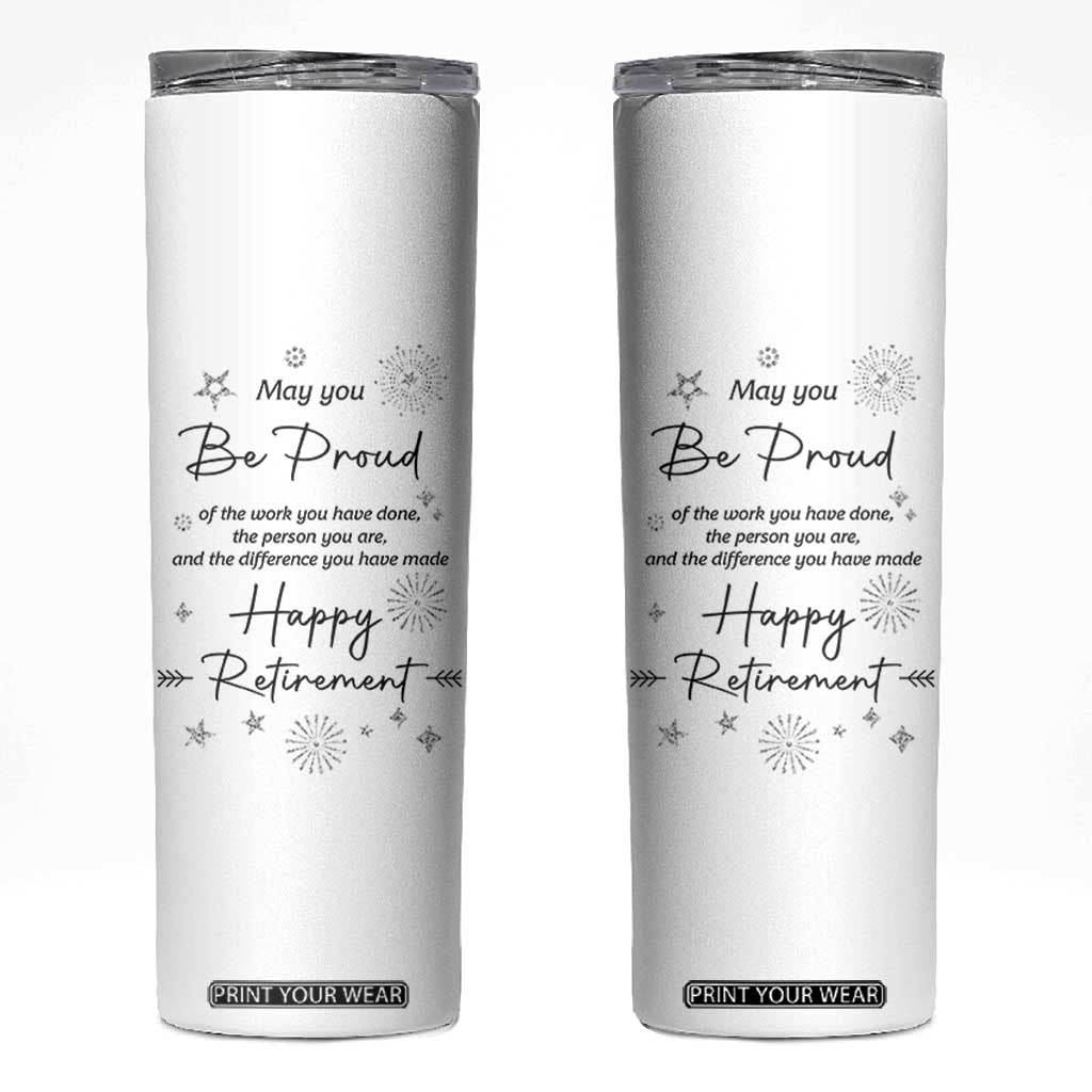 Retirement Gifts Skinny Tumbler May You Be Proud Of The Work You Do TB10 White Print Your Wear