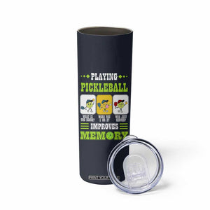Playing Pickleball Improves Memory Skinny Tumbler Gift for Pickle Ball Lovers Pickleballs Coach Player TB10 Print Your Wear