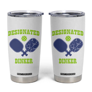 Funny Pickleball Tumbler Cup Designated Dinker Dink Responsibly TB10 White Print Your Wear