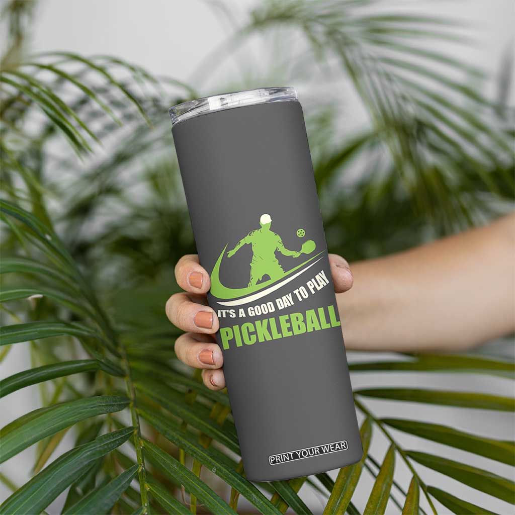 Funny Pickleball Skinny Tumbler It's A Good Days To Play Pickleball Dink Player Coach TB10 Print Your Wear