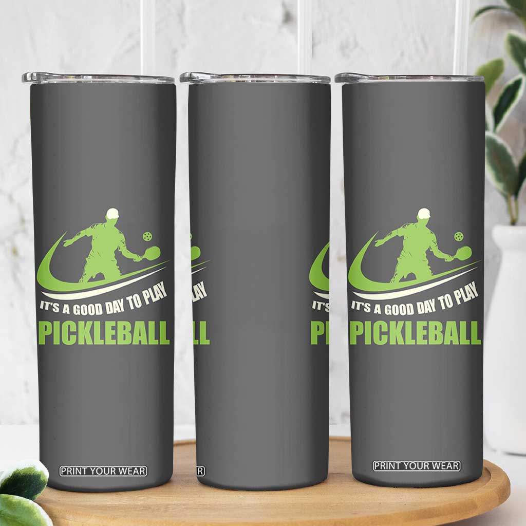 Funny Pickleball Skinny Tumbler It's A Good Days To Play Pickleball Dink Player Coach TB10 Print Your Wear