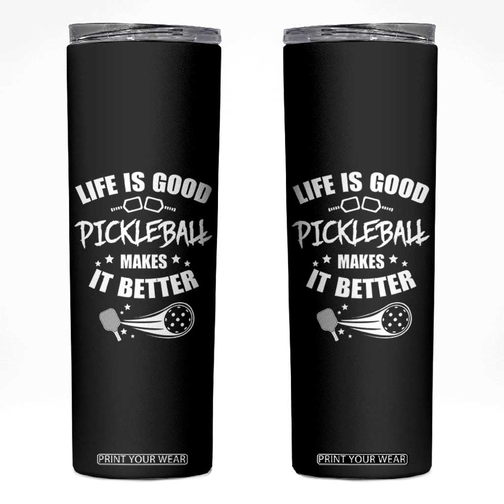 Funny Pickleball Skinny Tumbler Life Is Good Pickleball Makes It Better TB10 Black Print Your Wear