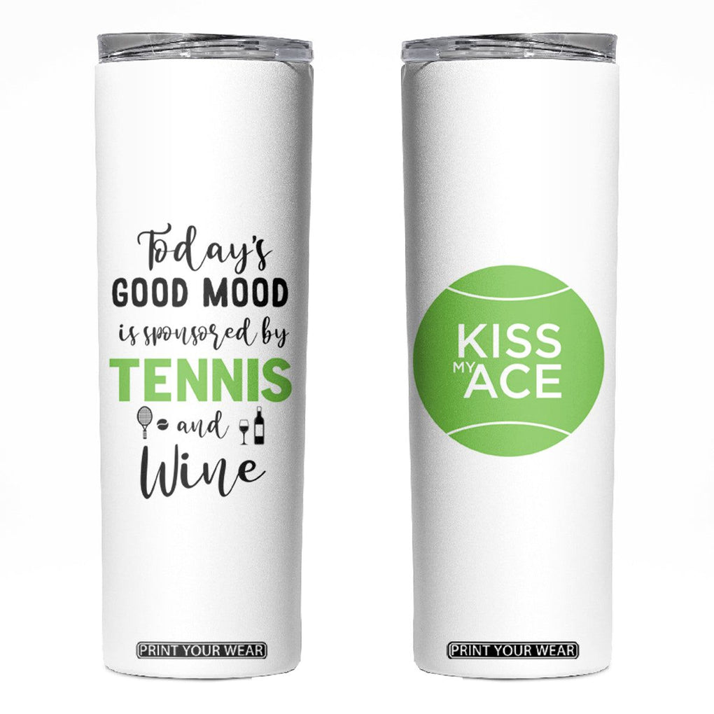 Tennis And Wine Lovers Skinny Tumbler Today's Good Mood Is Sponsored TB10 White Print Your Wear