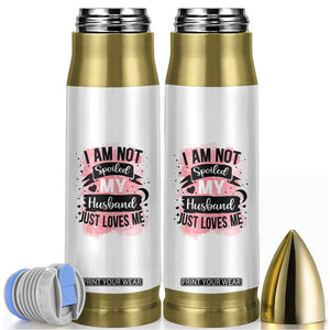 Gifts For Wife From Husband Bullet Tumbler I Am Not Spoiled My Husband Just Loves Me TB10 White Print Your Wear