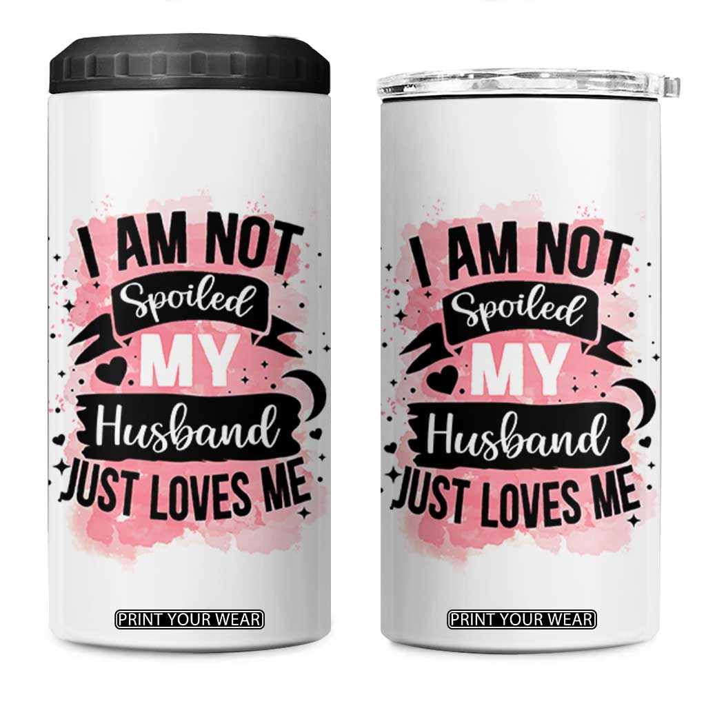 Gifts For Wife From Husband 4 in 1 Can Cooler Tumbler I Am Not Spoiled My Husband Just Loves Me TB10 One Size: 16 oz White Print Your Wear
