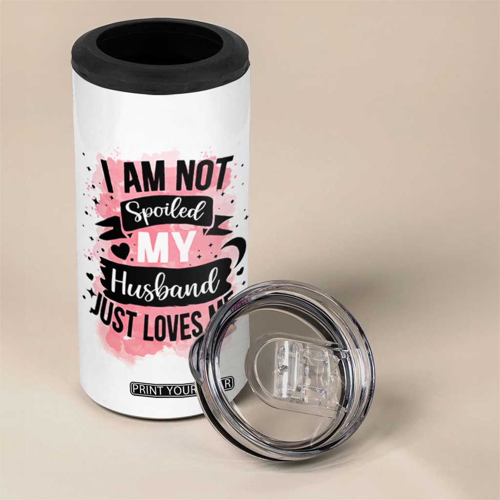 Gifts For Wife From Husband 4 in 1 Can Cooler Tumbler I Am Not Spoiled My Husband Just Loves Me TB10 Print Your Wear