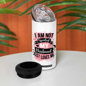 Gifts For Wife From Husband 4 in 1 Can Cooler Tumbler I Am Not Spoiled My Husband Just Loves Me TB10 Print Your Wear