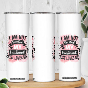 Gifts For Wife From Husband Skinny Tumbler I Am Not Spoiled My Husband Just Loves Me TB10 Print Your Wear