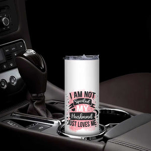 Gifts For Wife From Husband Skinny Tumbler I Am Not Spoiled My Husband Just Loves Me TB10 Print Your Wear