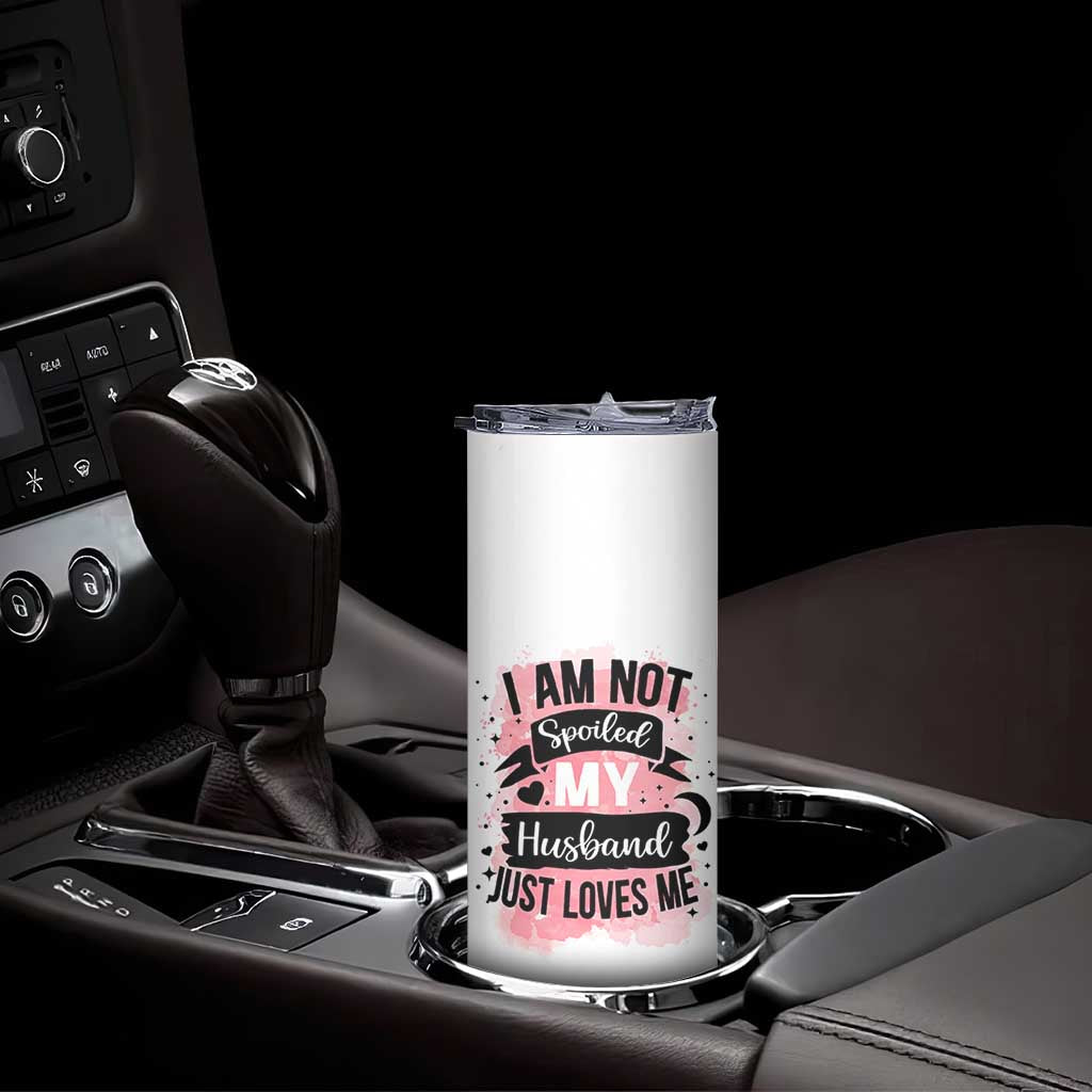 Gifts For Wife From Husband Skinny Tumbler I Am Not Spoiled My Husband Just Loves Me TB10 Print Your Wear