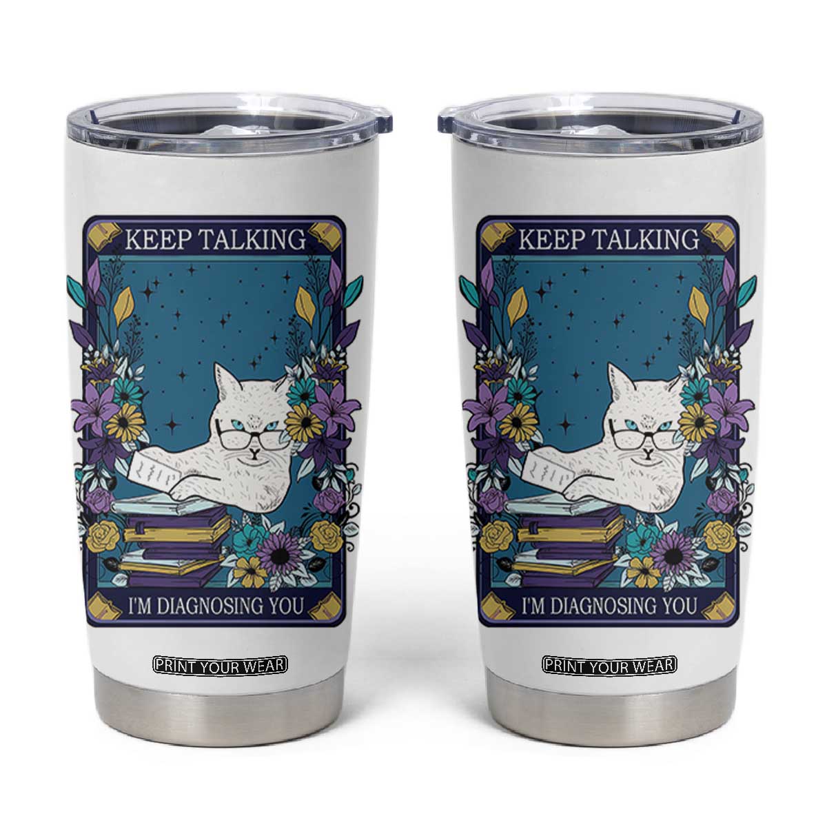 Funny Psychology Gifts Tumbler Cup Keep Talking I'm Diagnosing You, Funny Gift for Psychologist Psychiatrist Therapist School Counselor Cat Lovers TB10 White Print Your Wear