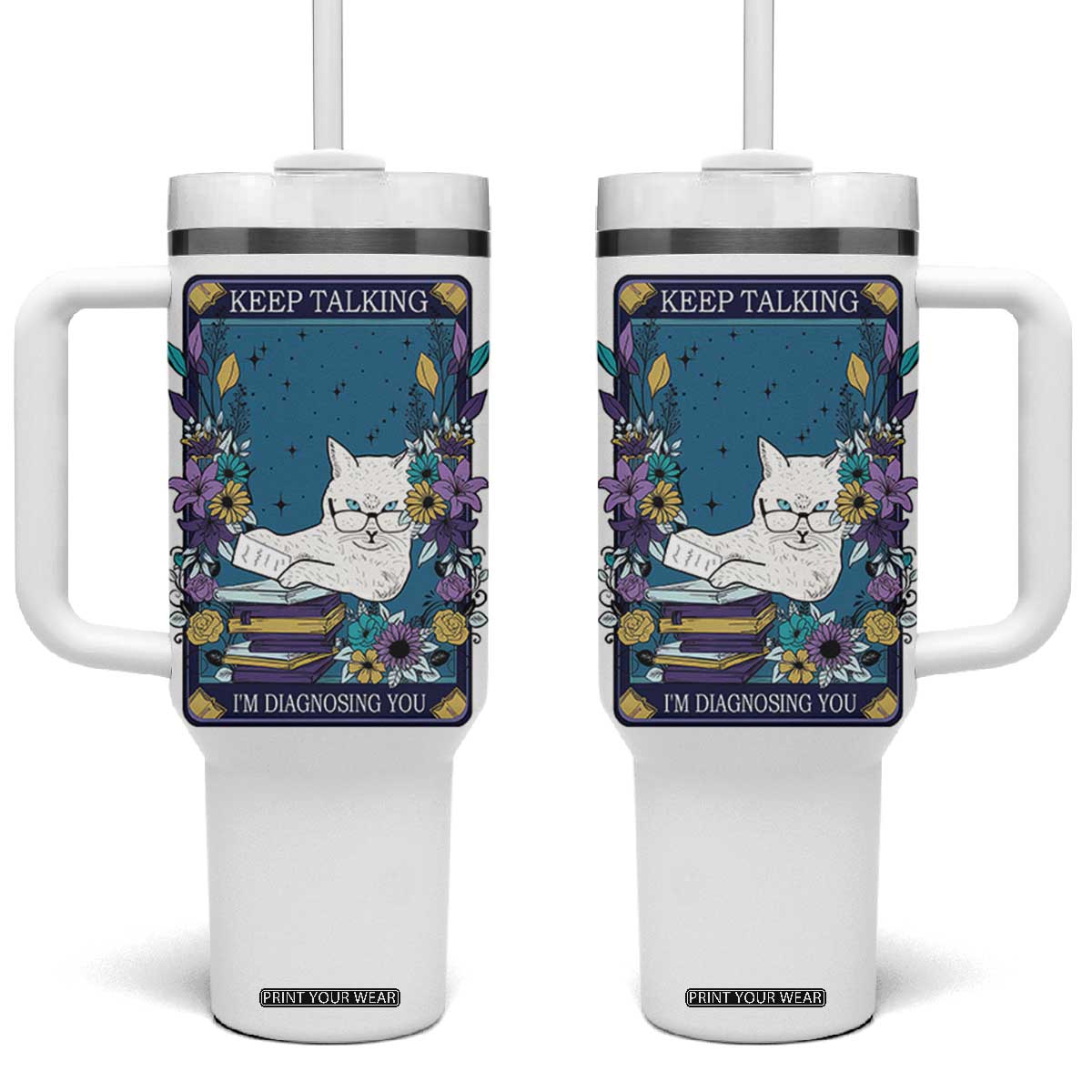 Funny Psychology Gifts Tumbler With Handle Keep Talking I'm Diagnosing You, Funny Gift for Psychologist Psychiatrist Therapist School Counselor Cat Lovers TB10 One Size: 40 oz White Print Your Wear