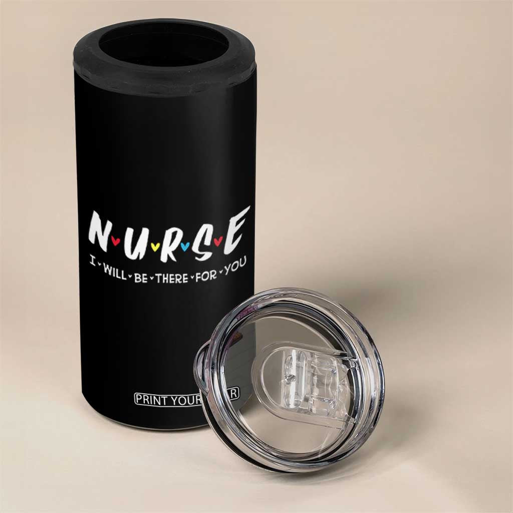 Cute Nurse 4 in 1 Can Cooler Tumbler I Will Be There for You Gift For RN LPN TB10 Print Your Wear