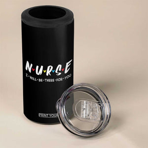 Cute Nurse 4 in 1 Can Cooler Tumbler I Will Be There for You Gift For RN LPN TB10 Print Your Wear