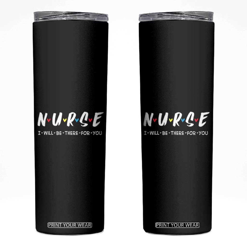 Cute Nurse Skinny Tumbler I Will Be There for You Gift For RN LPN TB10 Black Print Your Wear