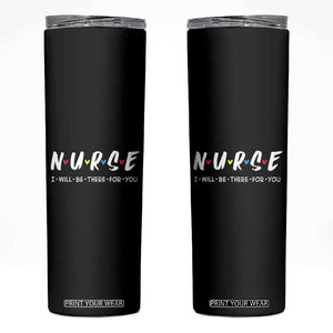 Cute Nurse Skinny Tumbler I Will Be There for You Gift For RN LPN TB10 Black Print Your Wear