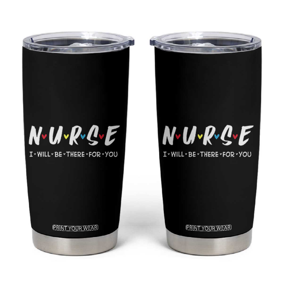 Cute Nurse Tumbler Cup I Will Be There for You Gift For RN LPN TB10 Black Print Your Wear