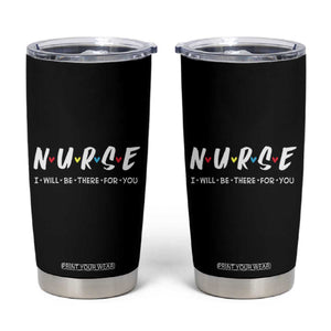Cute Nurse Tumbler Cup I Will Be There for You Gift For RN LPN TB10 Black Print Your Wear