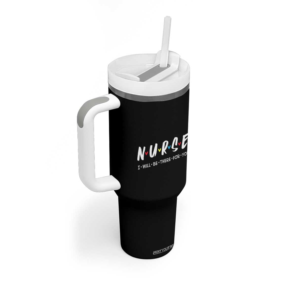 Cute Nurse Tumbler With Handle I Will Be There for You Gift For RN LPN TB10 Print Your Wear