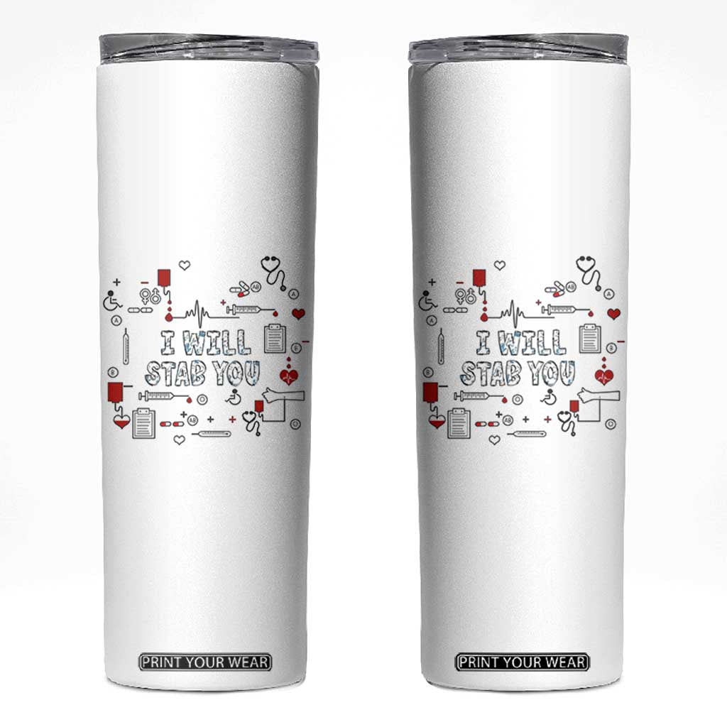 Funny Nurse Skinny Tumbler I Will Stab You Nursing School Graduation RN Nurses TB10 White Print Your Wear