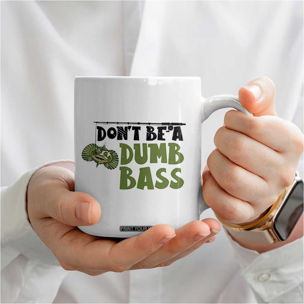 Fishing Gifts For Men Coffee Mug Dont Be A Dumb Bass TB10 Print Your Wear
