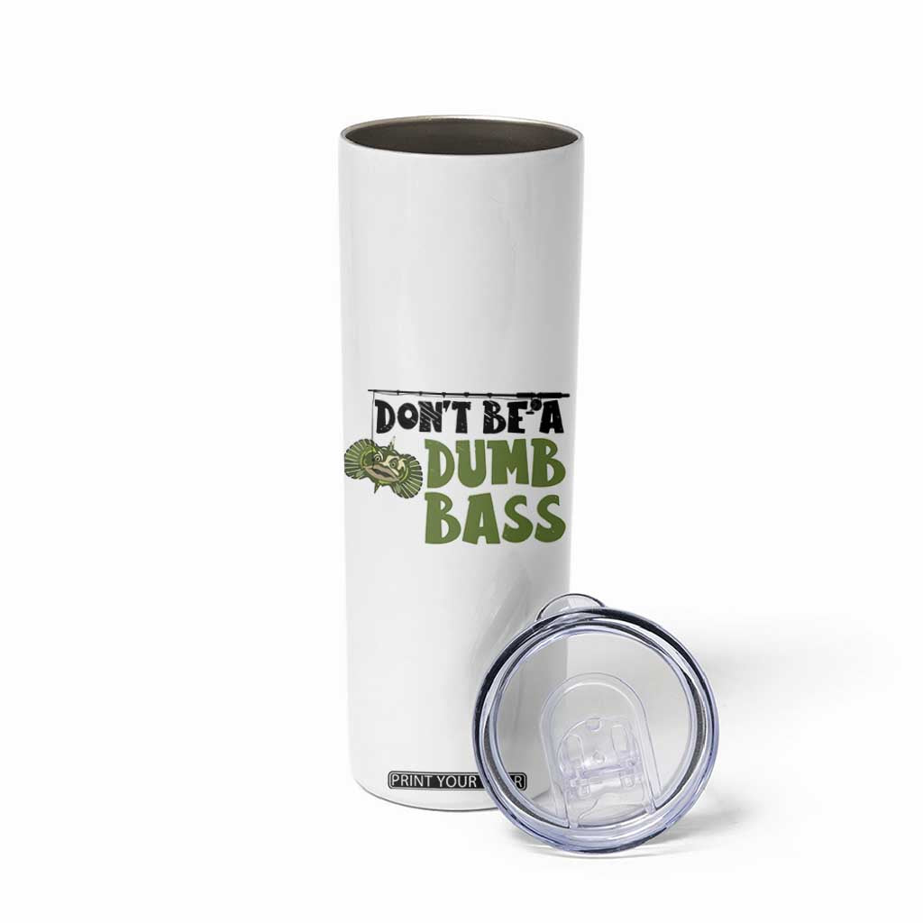 Fishing Gifts For Men Skinny Tumbler Dont Be A Dumb Bass TB10 Print Your Wear