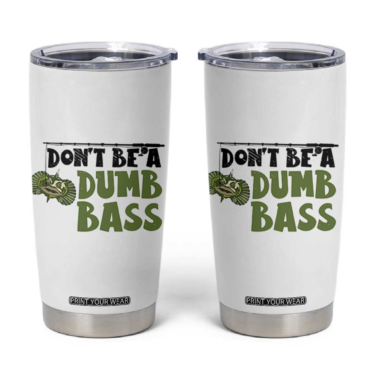 Fishing Gifts For Men Tumbler Cup Dont Be A Dumb Bass TB10 White Print Your Wear