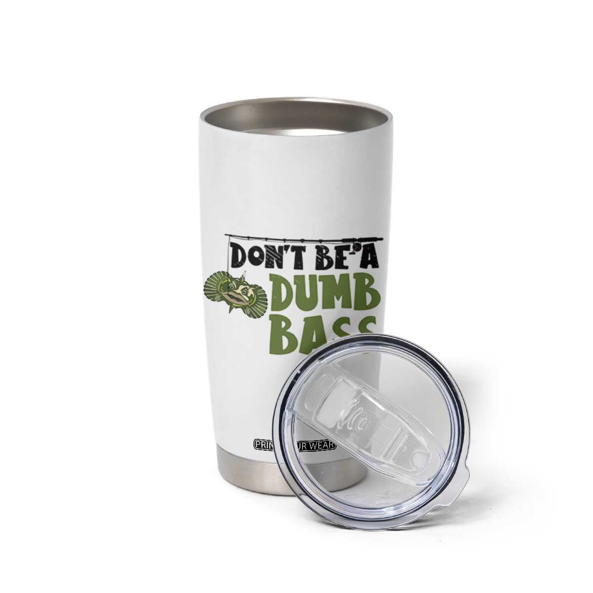 Fishing Gifts For Men Tumbler Cup Dont Be A Dumb Bass TB10 Print Your Wear