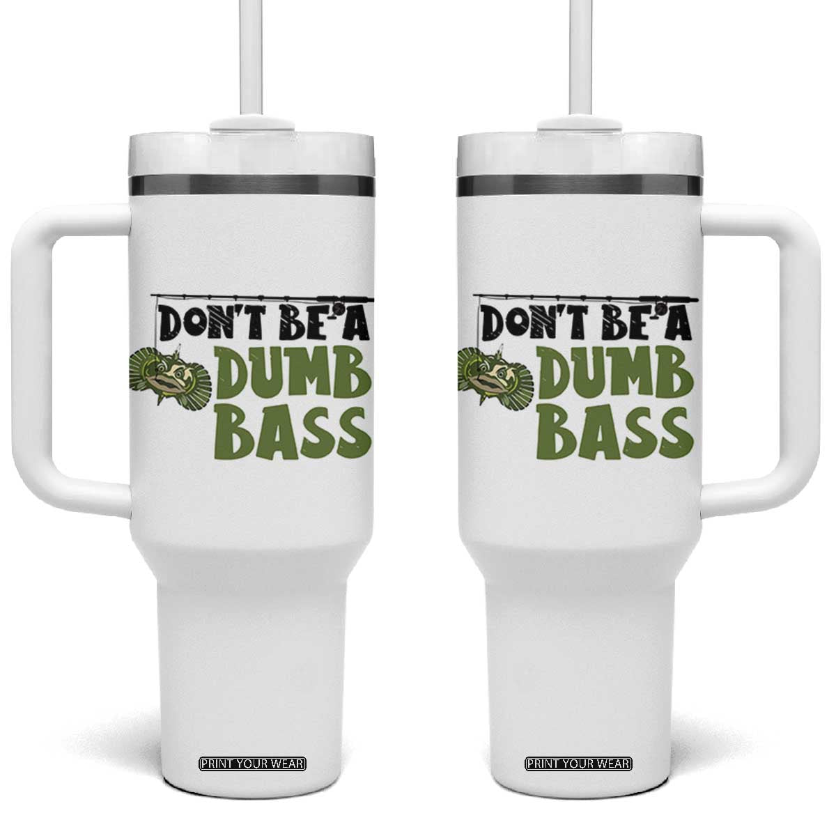 Fishing Gifts For Men Tumbler With Handle Dont Be A Dumb Bass TB10 One Size: 40 oz White Print Your Wear