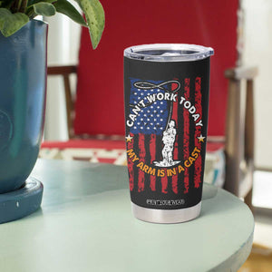 Funny Fishing Fathers Day Tumbler Cup I Can't Work Today My Arm Is In A Cast Dad Gifts TB10 Print Your Wear
