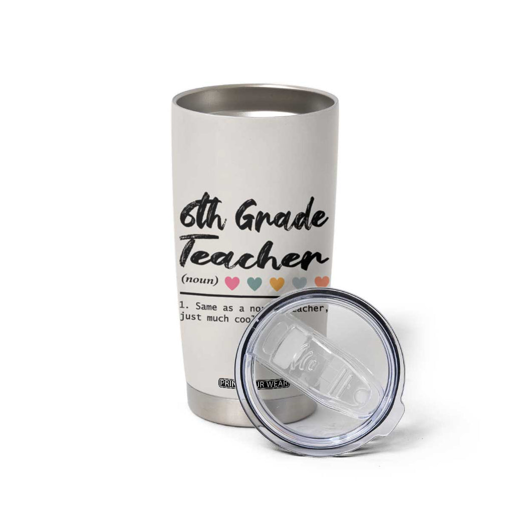 6th Grade Teacher Definition Tumbler Cup Funny Sixth Grade Vibes Back To School TB10 Print Your Wear