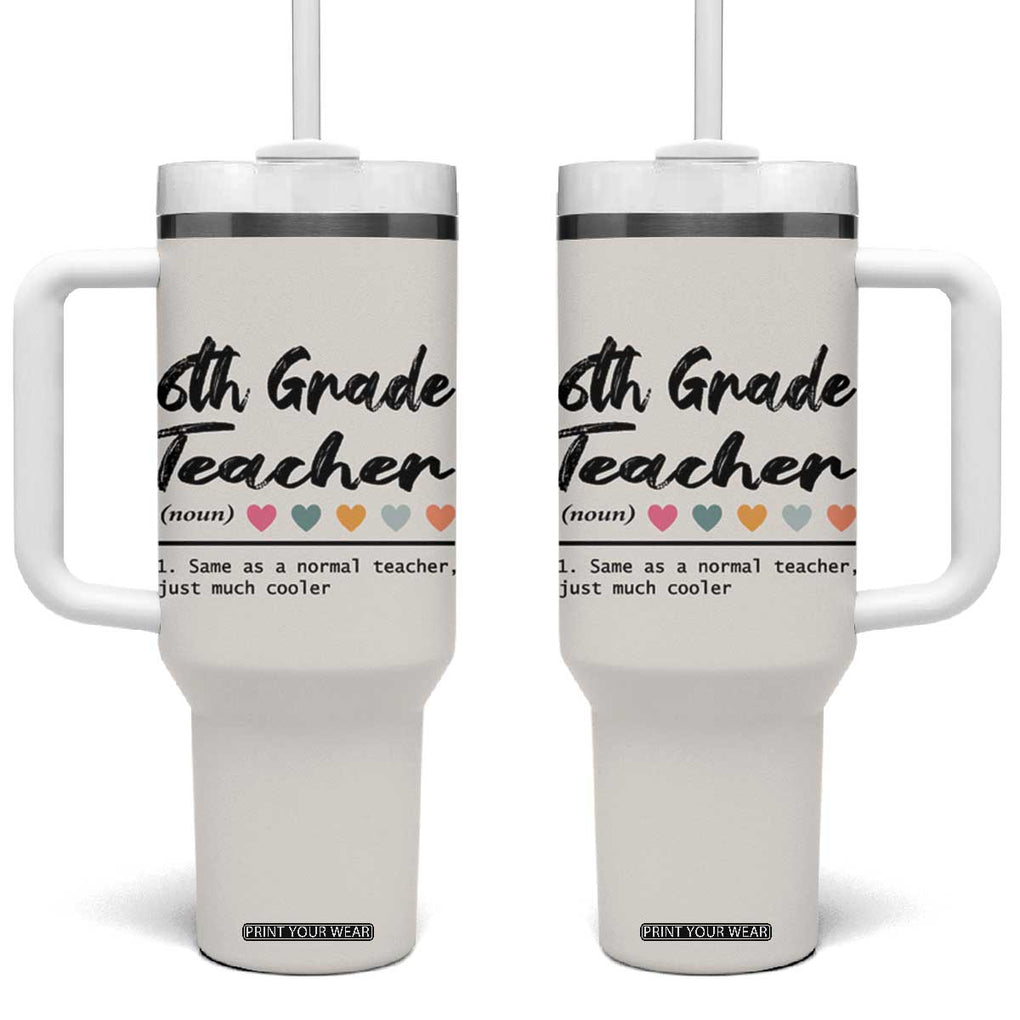 6th Grade Teacher Definition Tumbler With Handle Funny Sixth Grade Vibes Back To School TB10 One Size: 40 oz Beige Print Your Wear
