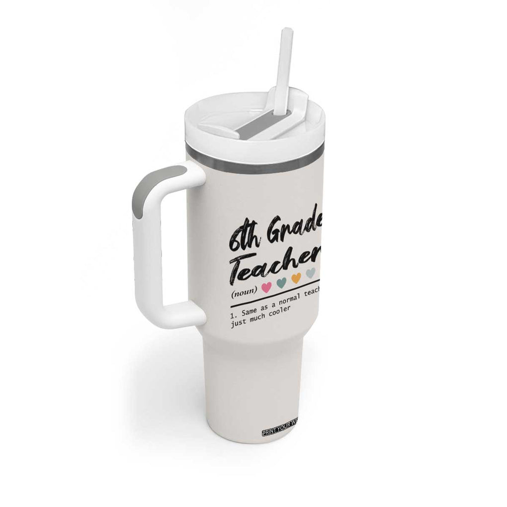 6th Grade Teacher Definition Tumbler With Handle Funny Sixth Grade Vibes Back To School TB10 Print Your Wear