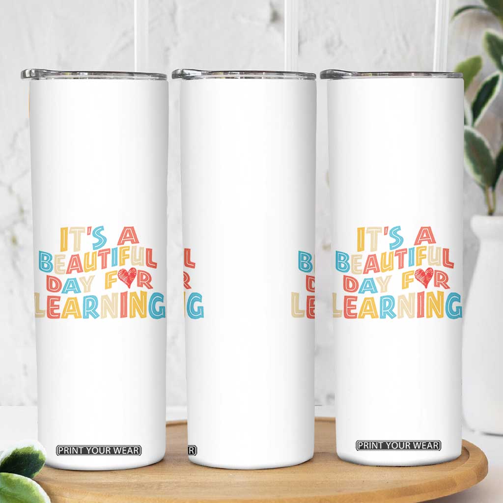 Teacher Skinny Tumbler It Is a Beautiful Day For Learning TB10 Print Your Wear
