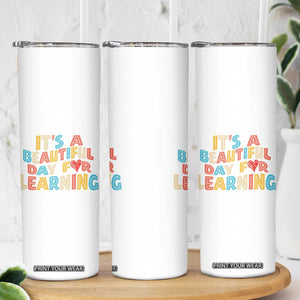 Teacher Skinny Tumbler It Is a Beautiful Day For Learning TB10 Print Your Wear