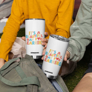 Teacher Tumbler Cup It Is a Beautiful Day For Learning TB10 Print Your Wear