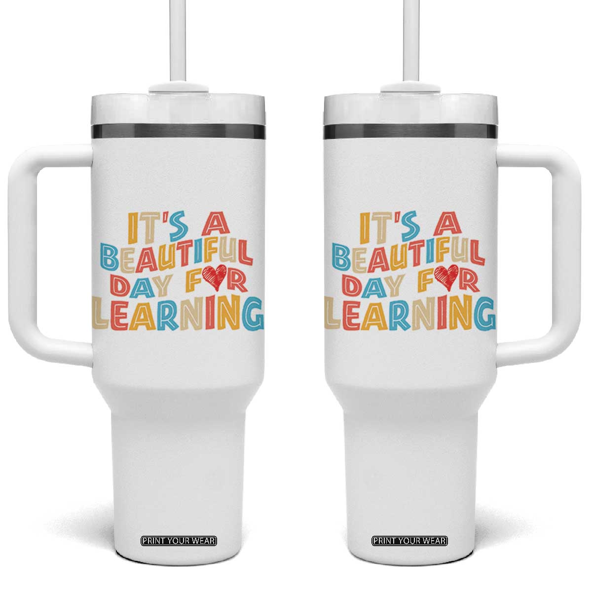 Teacher Tumbler With Handle It Is a Beautiful Day For Learning TB10 One Size: 40 oz White Print Your Wear