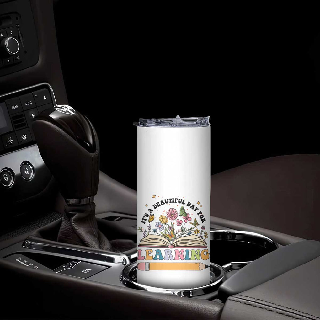 Teacher Gift Skinny Tumbler It's A Beautiful Day For Learning Students TB10 Print Your Wear