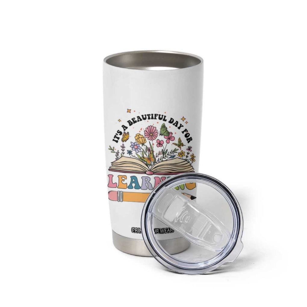 Teacher Gift Tumbler Cup It's A Beautiful Day For Learning Students TB10 Print Your Wear