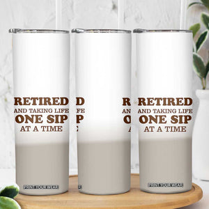 Retirement Coffee Skinny Tumbler Retired and Taking Life One Sip At A Time TB10 Print Your Wear