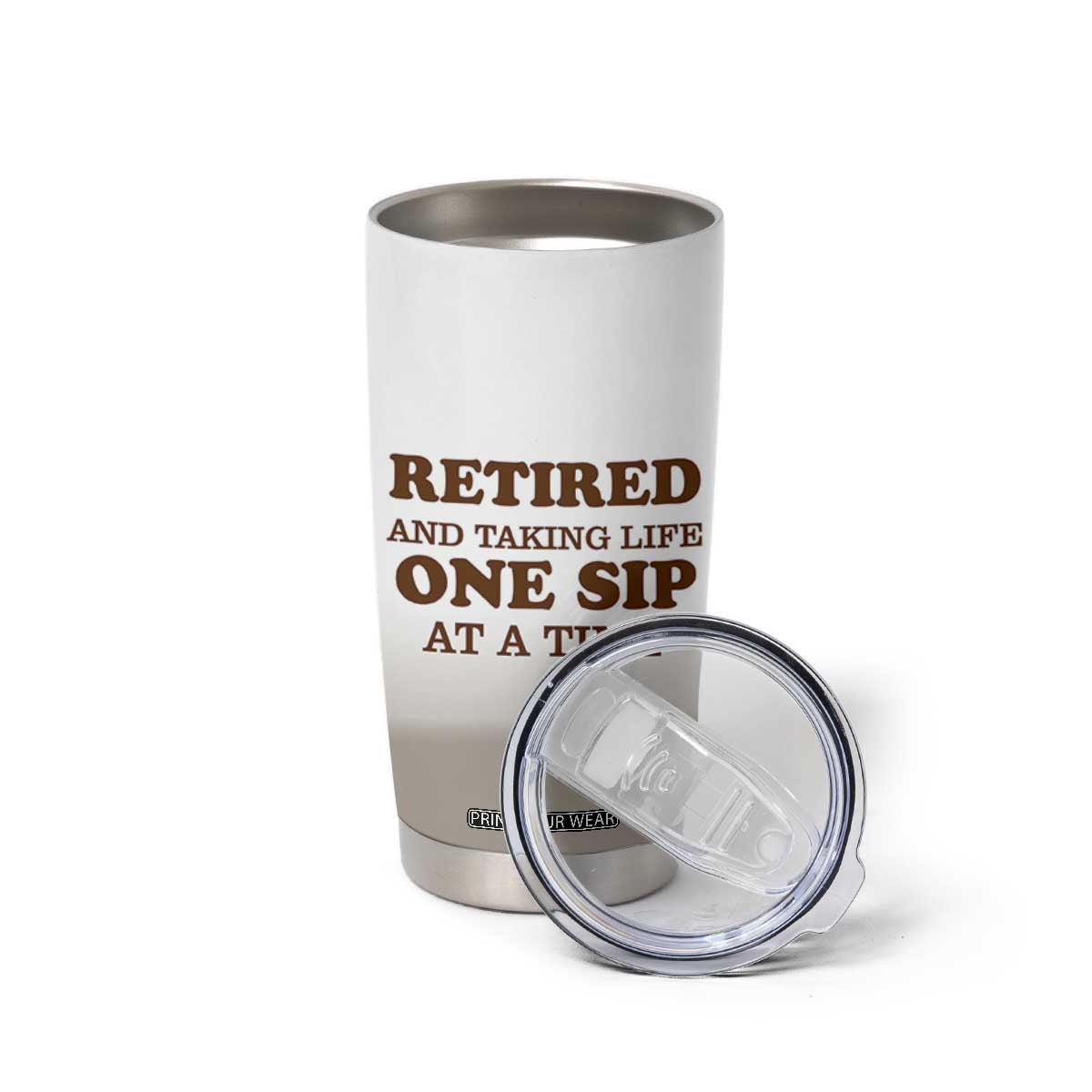 Retirement Coffee Tumbler Cup Retired and Taking Life One Sip At A Time TB10 Print Your Wear