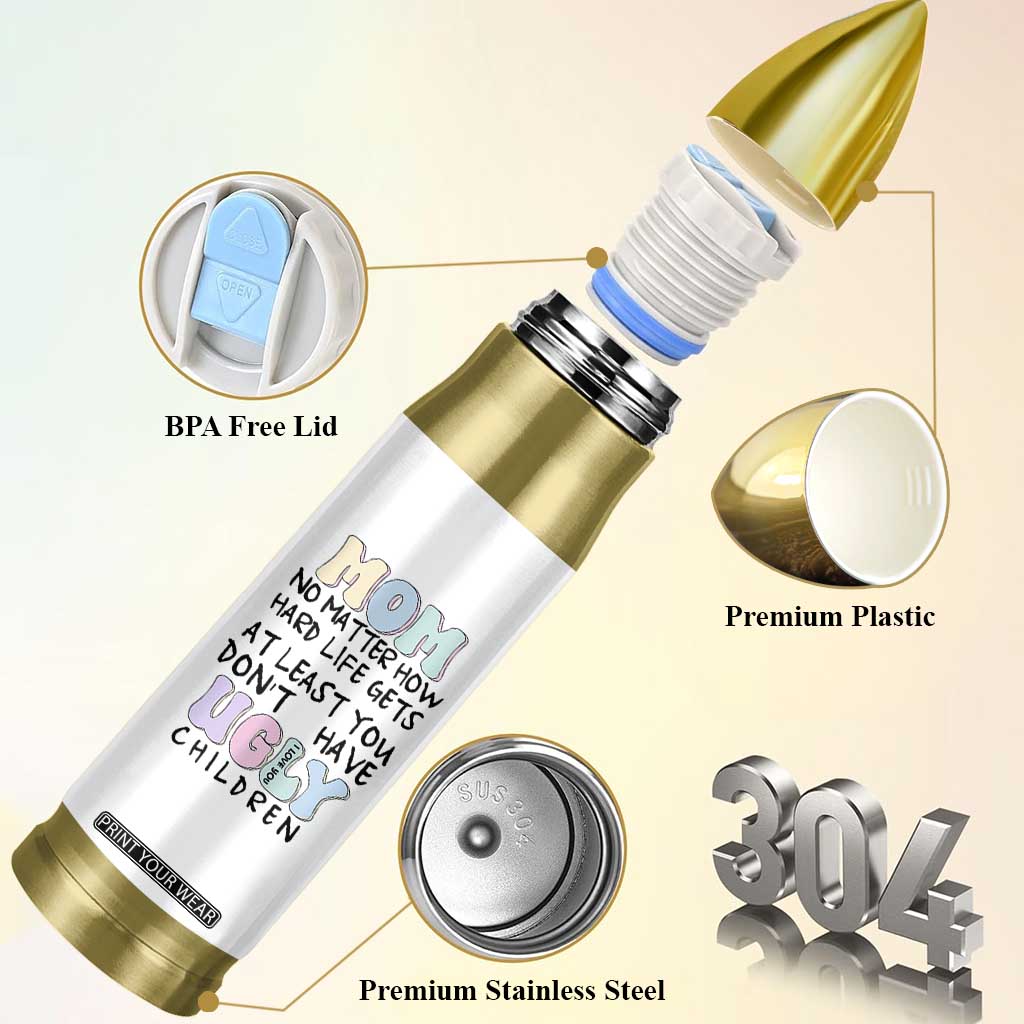 Funny Mom Gifts Bullet Tumbler Heartwarming Mothers Day At Least You Don't Have Ugly Children TB10 Print Your Wear