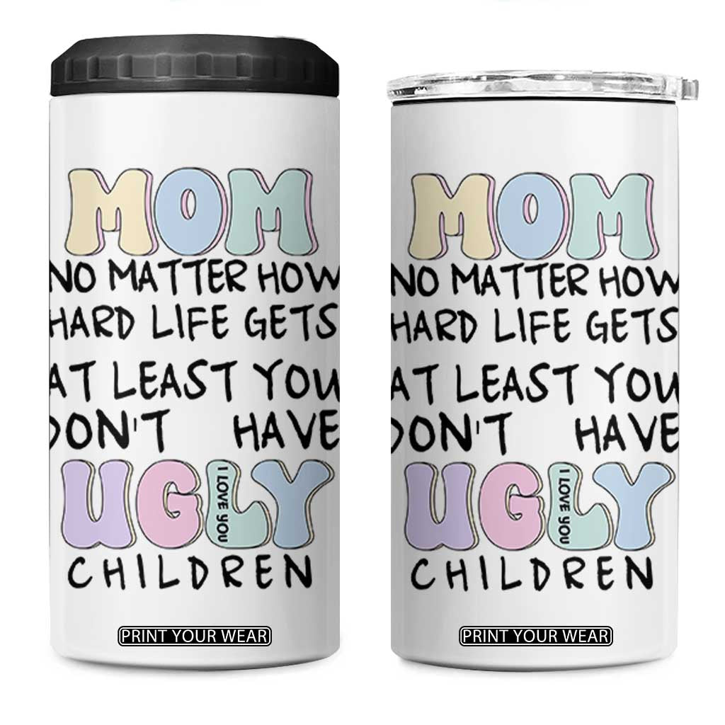 Funny Mom Gifts 4 in 1 Can Cooler Tumbler Heartwarming Mothers Day At Least You Don't Have Ugly Children TB10 One Size: 16 oz White Print Your Wear