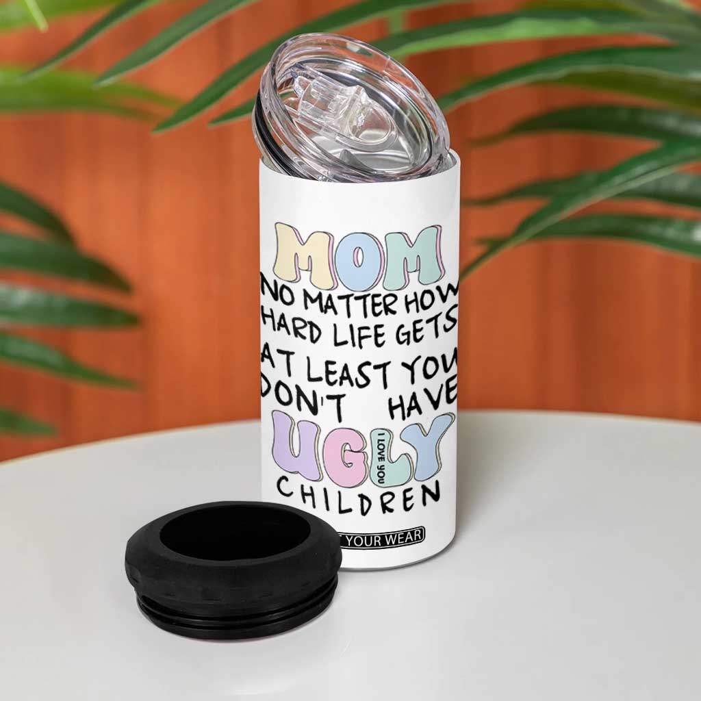 Funny Mom Gifts 4 in 1 Can Cooler Tumbler Heartwarming Mothers Day At Least You Don't Have Ugly Children TB10 Print Your Wear