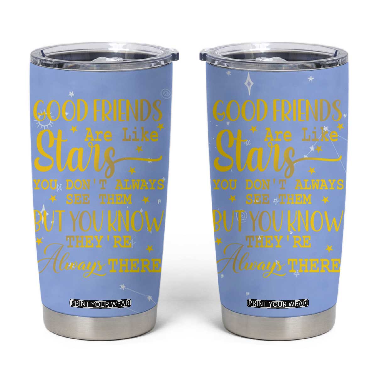 Best Friends Gift Tumbler Cup Friendship Gifts for Sister, Besties, BFF Good Friends Are Like Stars You Don't Always See Them But You Know They Are Always There TB10 Blue Print Your Wear