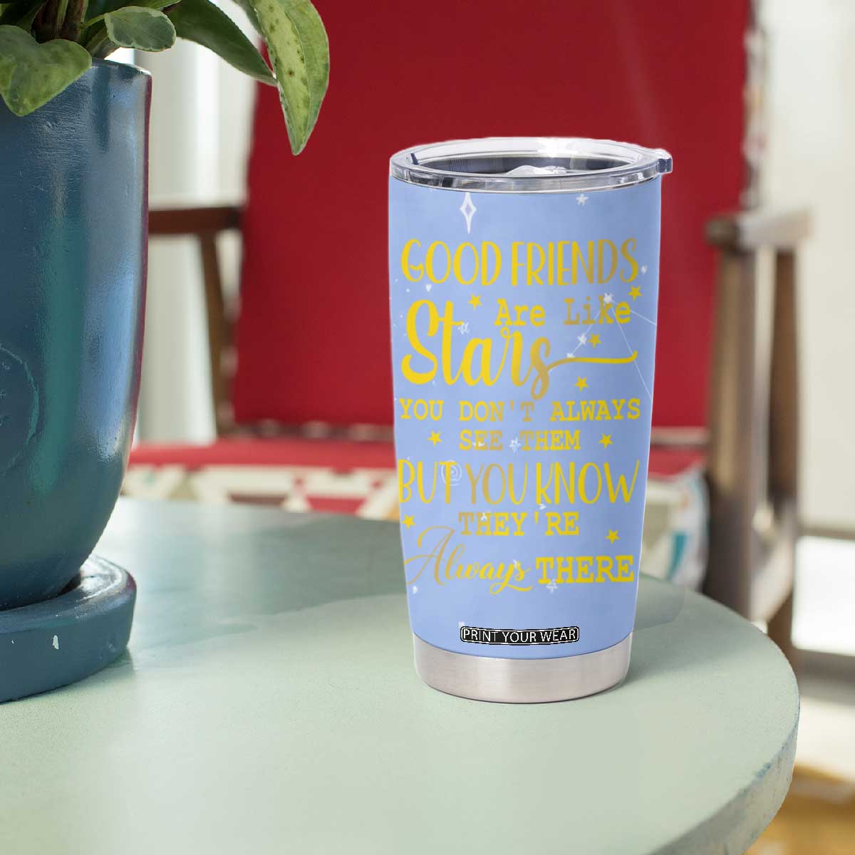 Best Friends Gift Tumbler Cup Friendship Gifts for Sister, Besties, BFF Good Friends Are Like Stars You Don't Always See Them But You Know They Are Always There TB10 Print Your Wear