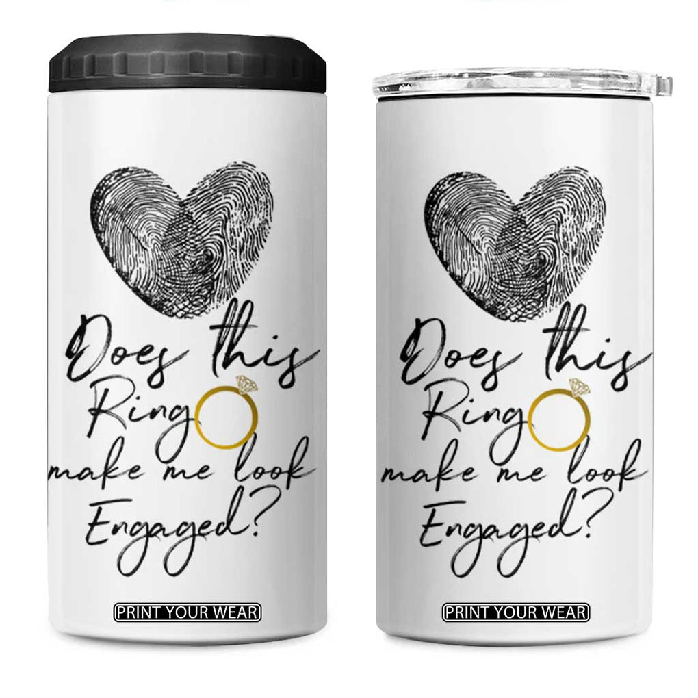 Bridal Shower 4 in 1 Can Cooler Tumbler Does This Ring Make Me Look Engaged - Wedding Gifts TB10 One Size: 16 oz White Print Your Wear