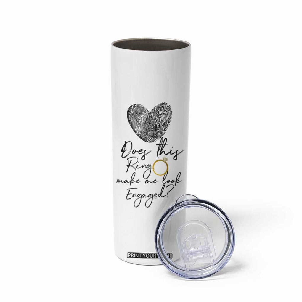 Bridal Shower Skinny Tumbler Does This Ring Make Me Look Engaged - Wedding Gifts TB10 Print Your Wear
