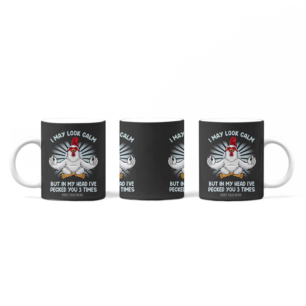 Funny Chicken Coffee Mug I May Look Calm But In My Head I've Pecked You 3 Times TB10 Print Your Wear