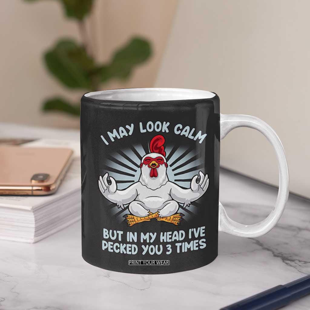 Funny Chicken Coffee Mug I May Look Calm But In My Head I've Pecked You 3 Times TB10 Print Your Wear